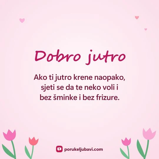 Dobro jutro: Ako ti jutro krene naopako, sjeti se da te neko voli i bez šminke i bez frizure.