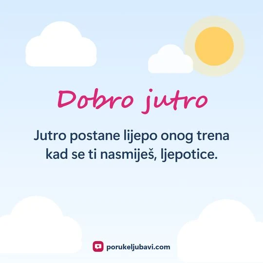 Dobro jutro: Jutro postane lijepo onog trena kad se ti nasmiješ, ljepotice.