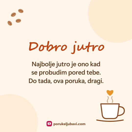 Dobro jutro: Najbolje jutro je ono kad se probudim pored tebe. Do tada, ova poruka, dragi.