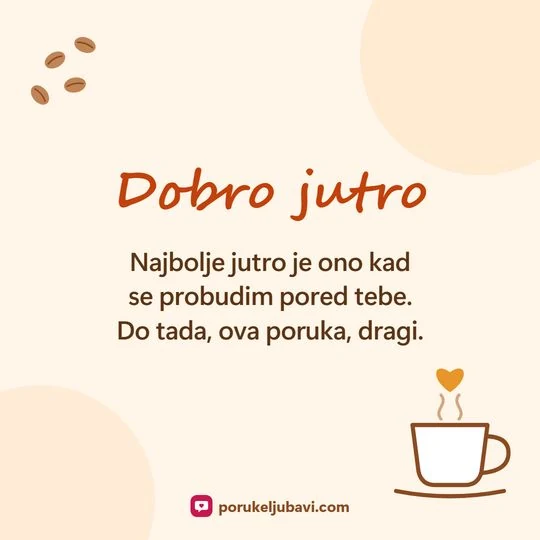 Dobro jutro: Najbolje jutro je ono kad se probudim pored tebe. Do tada, ova poruka, dragi.