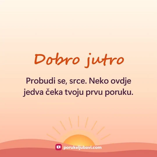 Dobro jutro: Probudi se, srce. Neko ovdje jedva čeka tvoju prvu poruku.