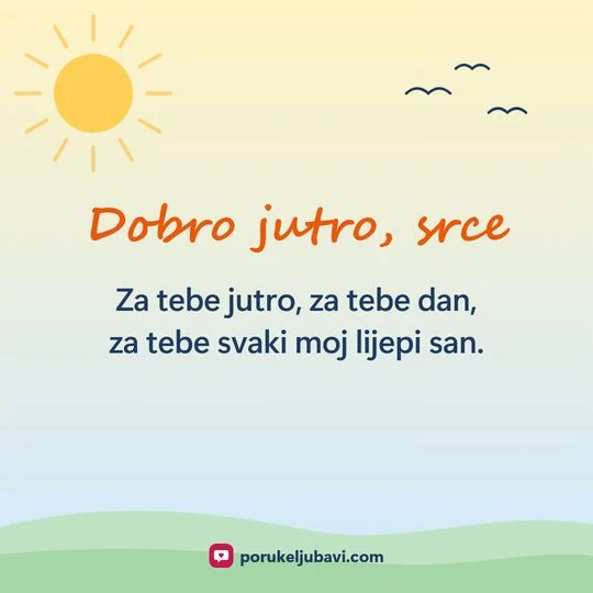 Dobro jutro, srce: Za tebe jutro, za tebe dan, za tebe svaki moj lijepi san.