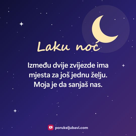 Laku noć: Između dvije zvijezde ima mjesta za još jednu želju. Moja je da sanjaš nas.