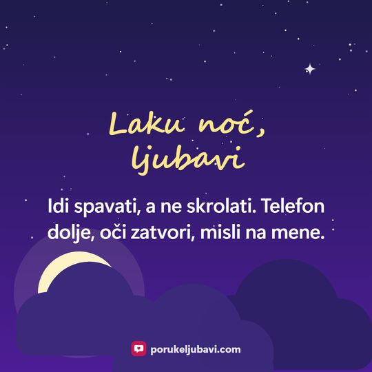 Laku noć, ljubavi: Idi spavati, a ne skrolati. Telefon dolje, oči zatvori, misli na mene.