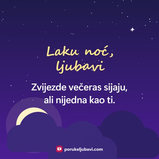 Laku noć, ljubavi: Zvijezde večeras sijaju, ali nijedna kao ti.