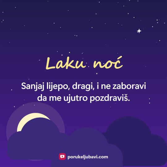 Laku noć: Sanjaj lijepo, dragi, i ne zaboravi da me ujutro pozdraviš.