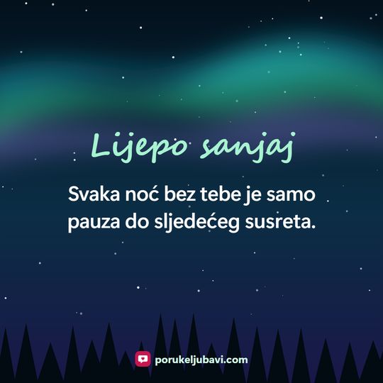 Lijepo sanjaj: Svaka noć bez tebe je samo pauza do sljedećeg susreta.