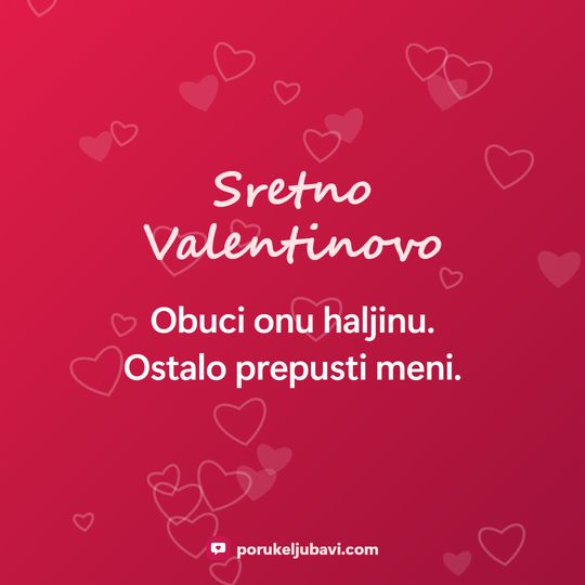 Sretno Valentinovo: Obuci onu haljinu. Ostalo prepusti meni.