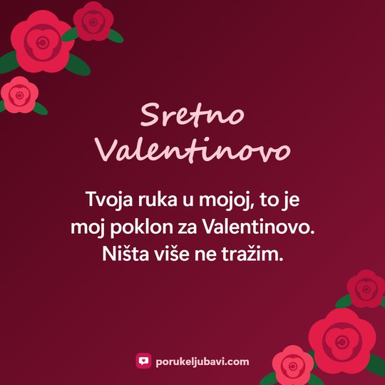Sretno Valentinovo: Tvoja ruka u mojoj, to je moj poklon za Valentinovo. Ništa više ne tražim.