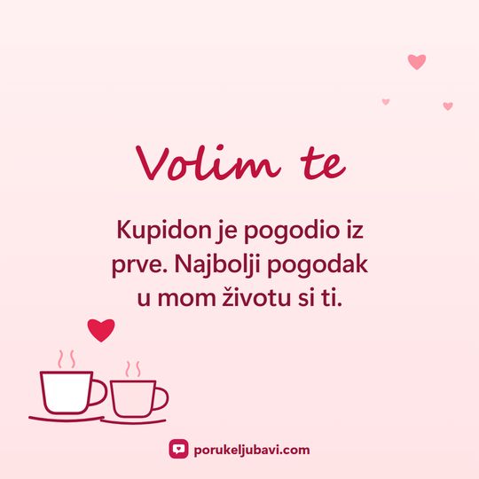 Volim te: Kupidon je pogodio iz prve. Najbolji pogodak u mom životu si ti.