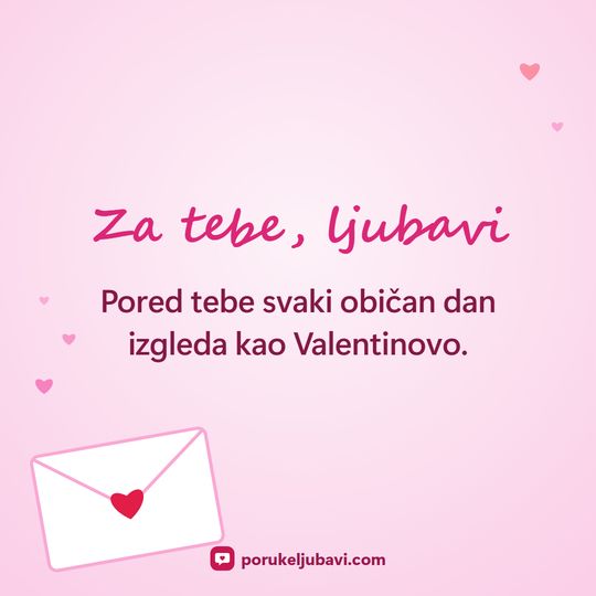 Za tebe, ljubavi: Pored tebe svaki običan dan izgleda kao Valentinovo.