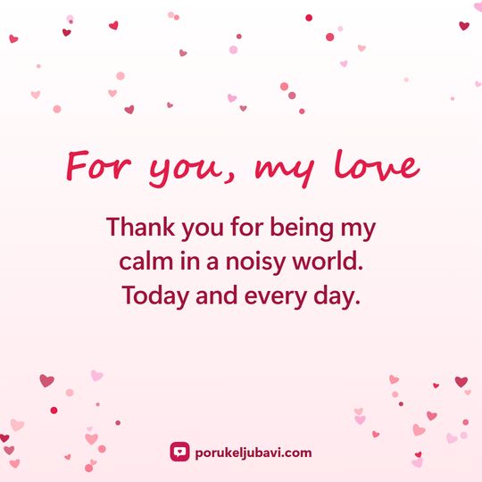 For you, my love: Thank you for being my calm in a noisy world. Today and every day.