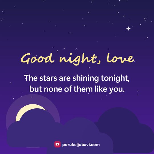 Good night, love: The stars are shining tonight, but none of them like you.