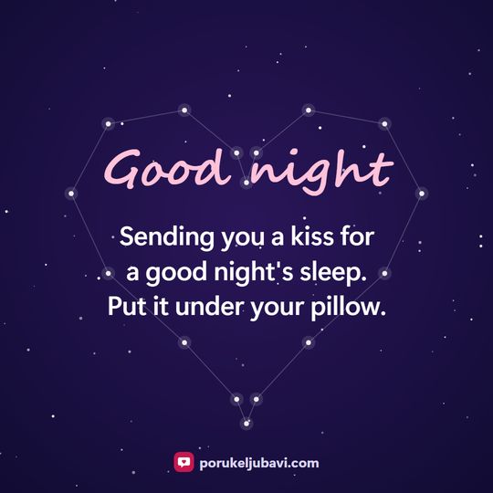 Good night: Sending you a kiss for a good night's sleep. Put it under your pillow.