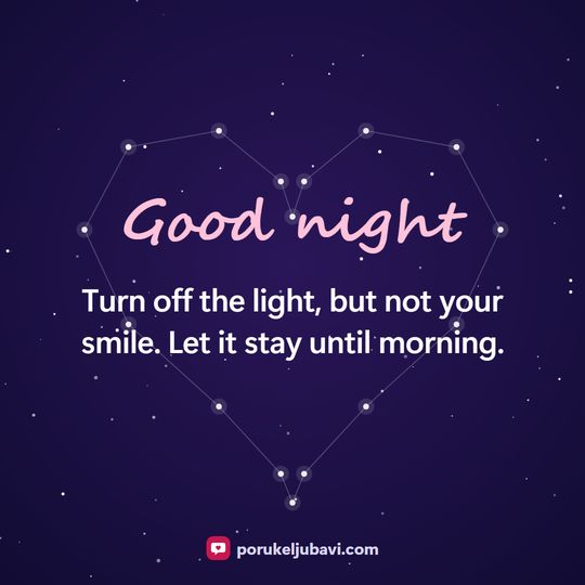 Good night: Turn off the light, but not your smile. Let it stay until morning.