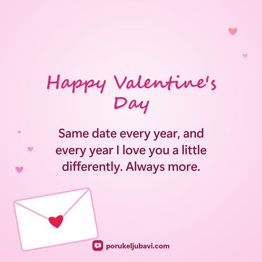 Happy Valentine's Day: Same date every year, and every year I love you a little differently. Always more.