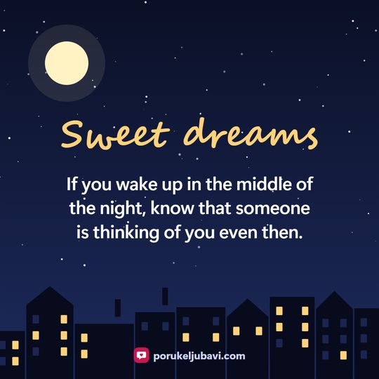 Sweet dreams: If you wake up in the middle of the night, know that someone is thinking of you even then.