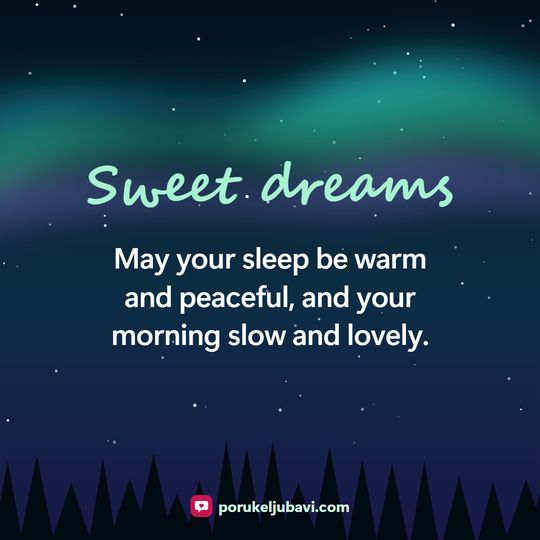 Sweet dreams: May your sleep be warm and peaceful, and your morning slow and lovely.