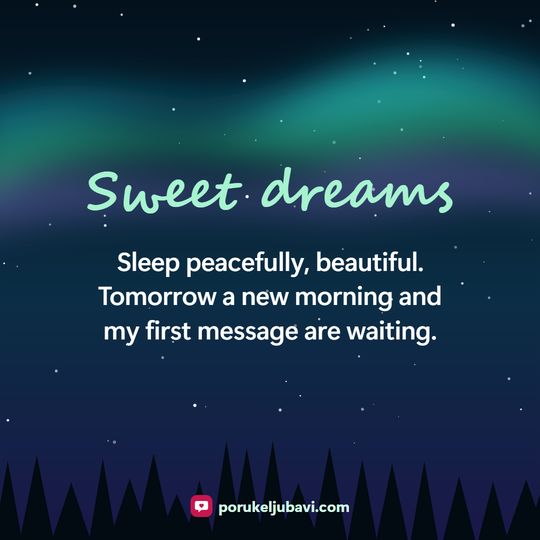 Sweet dreams: Sleep peacefully, beautiful. Tomorrow a new morning and my first message are waiting.