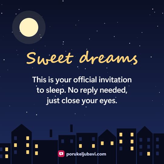 Sweet dreams: This is your official invitation to sleep. No reply needed, just close your eyes.