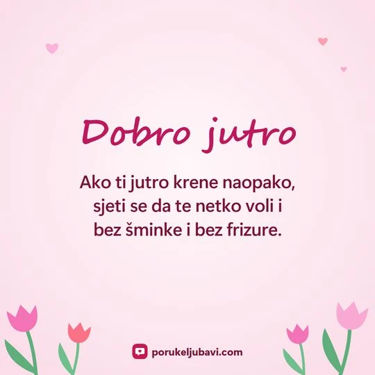Dobro jutro: Ako ti jutro krene naopako, sjeti se da te netko voli i bez šminke i bez frizure.