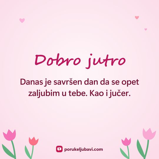 Dobro jutro: Danas je savršen dan da se opet zaljubim u tebe. Kao i jučer.