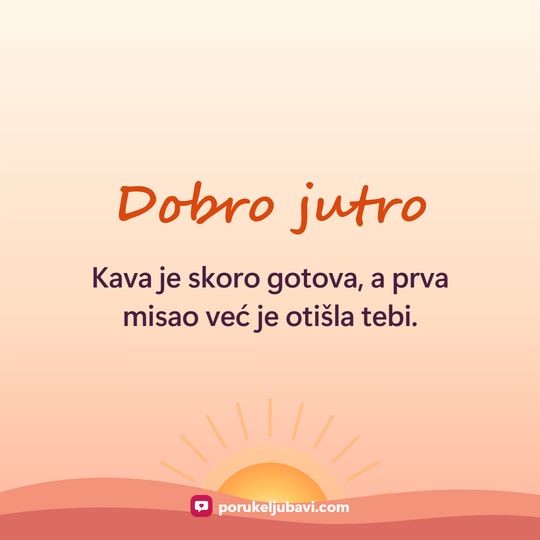 Dobro jutro: Kava je skoro gotova, a prva misao već je otišla tebi.