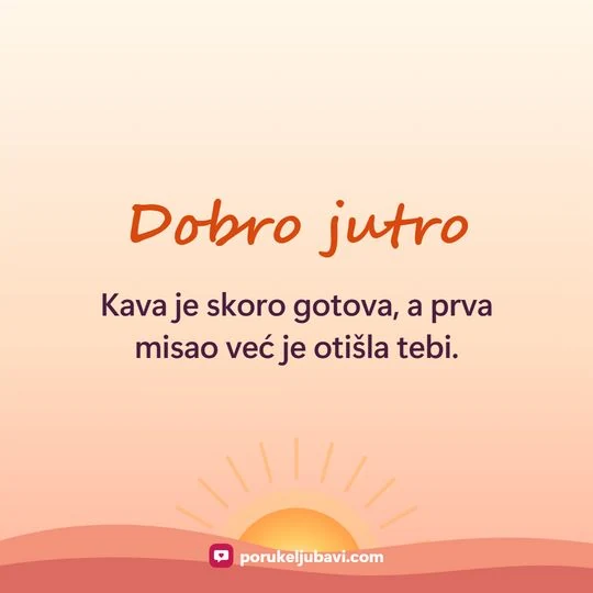 Dobro jutro: Kava je skoro gotova, a prva misao već je otišla tebi.