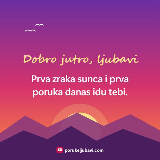 Dobro jutro, ljubavi: Prva zraka sunca i prva poruka danas idu tebi.