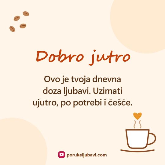 Dobro jutro: Ovo je tvoja dnevna doza ljubavi. Uzimati ujutro, po potrebi i češće.