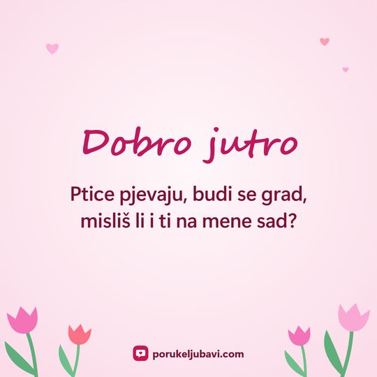 Dobro jutro: Ptice pjevaju, budi se grad, misliš li i ti na mene sad?