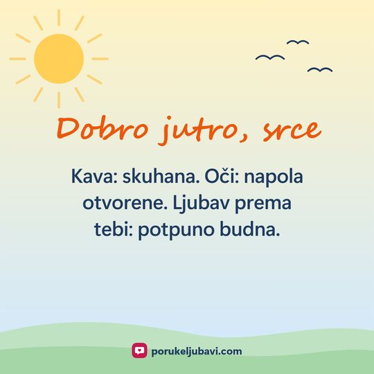 Dobro jutro, srce: Kava: skuhana. Oči: napola otvorene. Ljubav prema tebi: potpuno budna.
