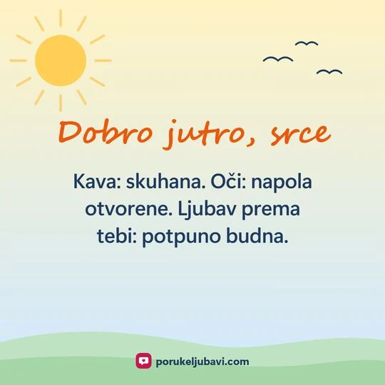 Dobro jutro, srce: Kava: skuhana. Oči: napola otvorene. Ljubav prema tebi: potpuno budna.