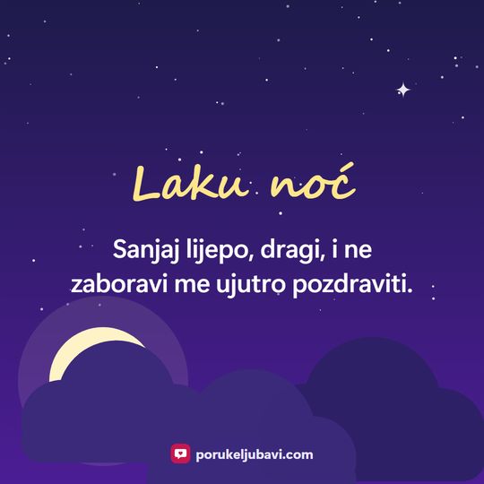 Laku noć: Sanjaj lijepo, dragi, i ne zaboravi me ujutro pozdraviti.