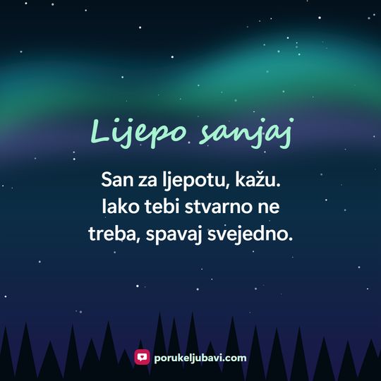 Lijepo sanjaj: San za ljepotu, kažu. Iako tebi stvarno ne treba, spavaj svejedno.