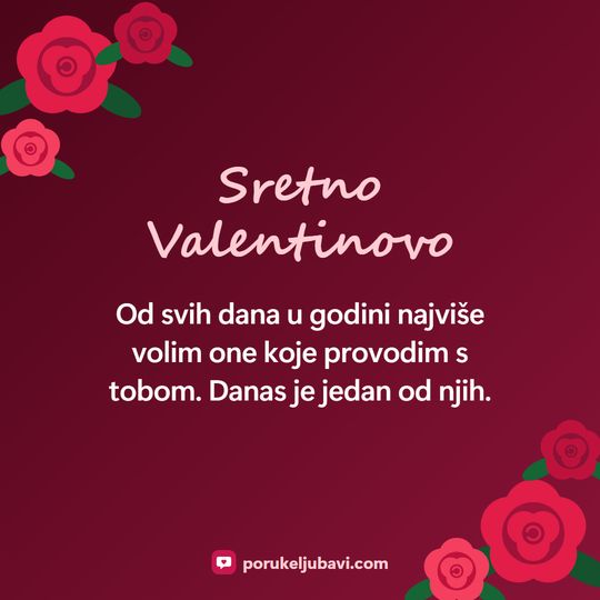 Sretno Valentinovo: Od svih dana u godini najviše volim one koje provodim s tobom. Danas je jedan od njih.