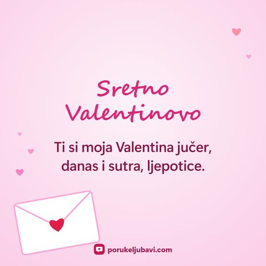 Sretno Valentinovo: Ti si moja Valentina jučer, danas i sutra, ljepotice.