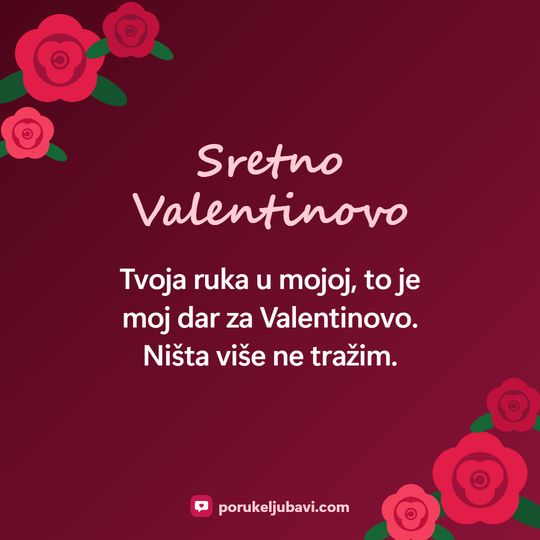 Sretno Valentinovo: Tvoja ruka u mojoj, to je moj dar za Valentinovo. Ništa više ne tražim.