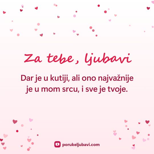Za tebe, ljubavi: Dar je u kutiji, ali ono najvažnije je u mom srcu, i sve je tvoje.