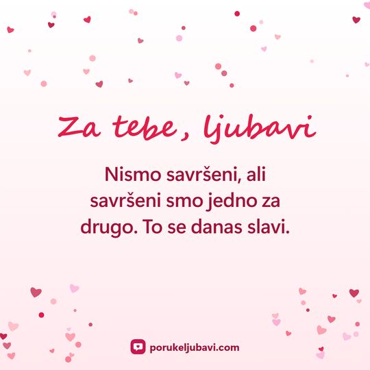 Za tebe, ljubavi: Nismo savršeni, ali savršeni smo jedno za drugo. To se danas slavi.