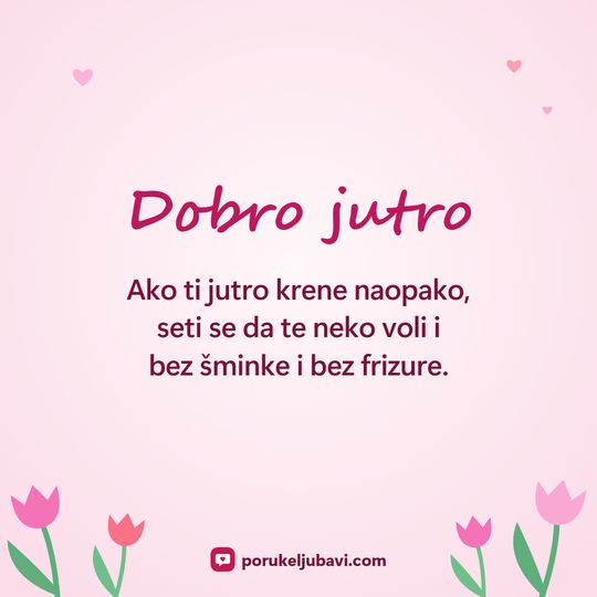 Dobro jutro: Ako ti jutro krene naopako, seti se da te neko voli i bez šminke i bez frizure.