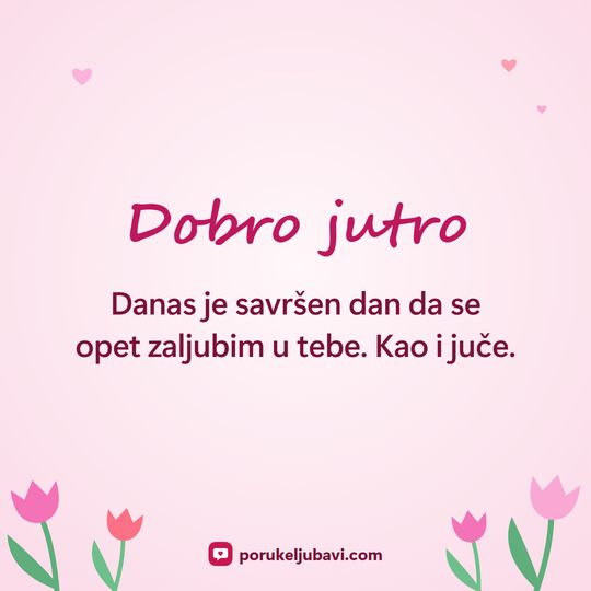Dobro jutro: Danas je savršen dan da se opet zaljubim u tebe. Kao i juče.