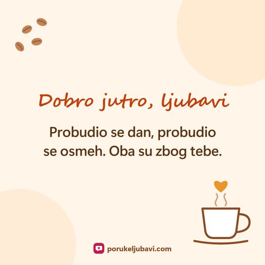 Dobro jutro, ljubavi: Probudio se dan, probudio se osmeh. Oba su zbog tebe.