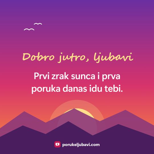 Dobro jutro, ljubavi: Prvi zrak sunca i prva poruka danas idu tebi.
