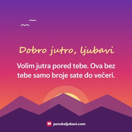 Dobro jutro, ljubavi: Volim jutra pored tebe. Ova bez tebe samo broje sate do večeri.