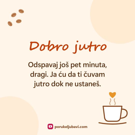Dobro jutro: Odspavaj još pet minuta, dragi. Ja ću da ti čuvam jutro dok ne ustaneš.