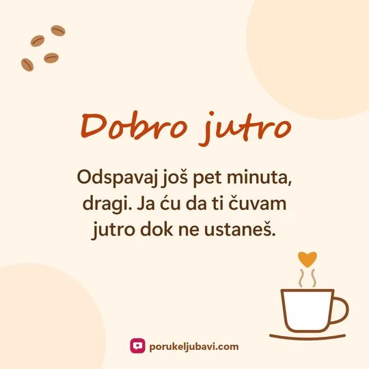 Dobro jutro: Odspavaj još pet minuta, dragi. Ja ću da ti čuvam jutro dok ne ustaneš.