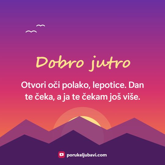 Dobro jutro: Otvori oči polako, lepotice. Dan te čeka, a ja te čekam još više.