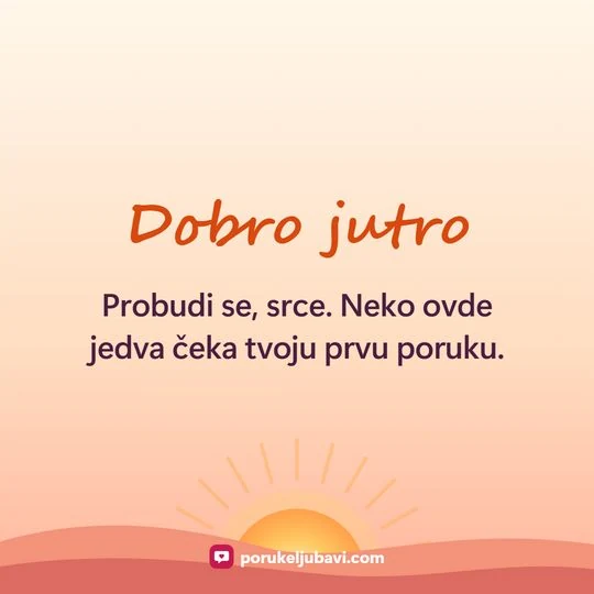 Dobro jutro: Probudi se, srce. Neko ovde jedva čeka tvoju prvu poruku.