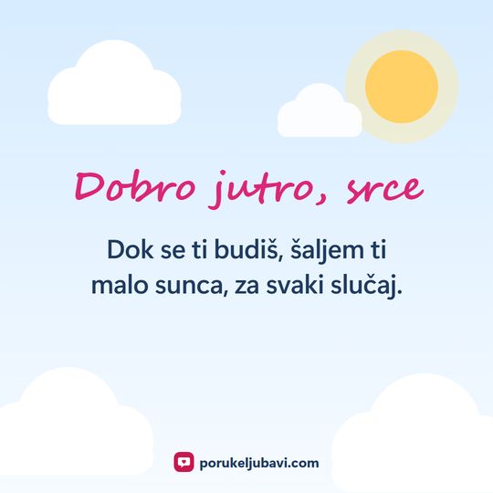 Dobro jutro, srce: Dok se ti budiš, šaljem ti malo sunca, za svaki slučaj.